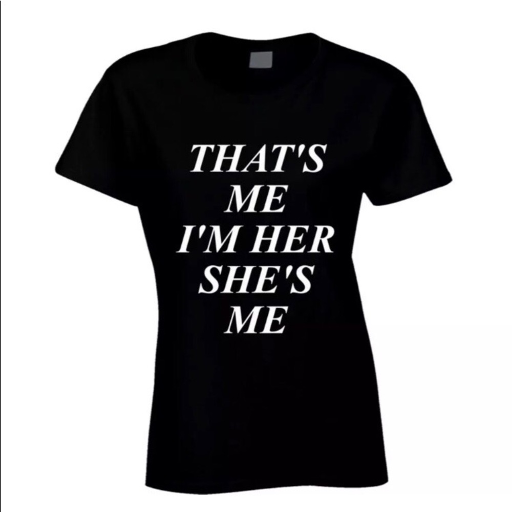 "THAT'S ME I'M HER SHE'S ME" BLACK TSHIRT
